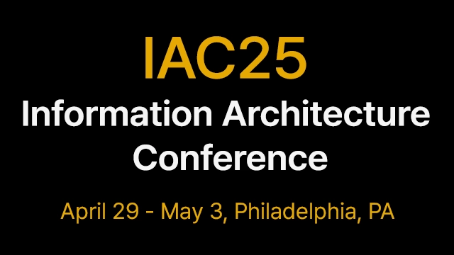 IAC25 - Information Architecture Conference 2025, Philadelphia